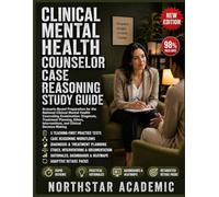 CLINICAL MENTAL HEALTH COUNSELOR CASE REASONING STUDY GUIDE: Scenario-Based Preparation for the National Clinical Mental Health Counseling Examination: Diagnosis, Treatment Planning, and Ethics
