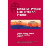 Clinical MR Physics: State-of-the-Art Practice AAPM 42 (AAPM Summer School Monograph)