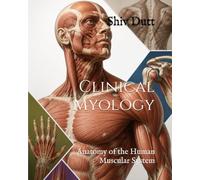 Clinical Myology: Anatomy of the Human Muscular System
