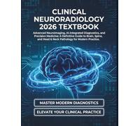 Clinical Neuroradiology 2026 Textbook: Advanced Neuroimaging, AI-Integrated Diagnostics, and Precision Medicine, Definitive Guide to Brain, Spine, and Head & Neck Pathology for Modern Practice