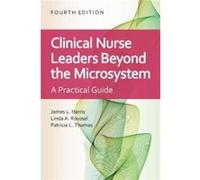 Clinical Nurse Leaders: Beyond the Microsystem : Beyond the Microsystem James L Harris , Linda A Roussel , Patricia L Thomas (Auteur)