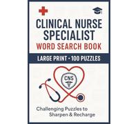 Clinical Nurse Specialist Word Search Book: Large Print Puzzle Collection with 100 Puzzles and 2000 Unique Words on Advanced Practice, Patient Care, and Nursing Leadership