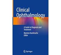 Clinical Ophthalmology: A Guide to Diagnosis and Treatment