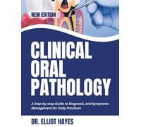 Clinical Oral Pathology: A Step-by-step Guide to Diagnosis and Symptoms Management for Daily Practices