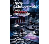 Clinical Pathology Made Easy & Memorable: Volume IX - Musculoskeletal, Skin & Soft Tissue Pathology