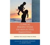 Clinical Perspectives On Reflective Parenting: Keeping The Child'S Mind In Mind (The Vulnerable Child: Studies In Social Issues And Child Psychoanalysis) (Paperback) M Hossein Etezady, Mary Davis (Aut