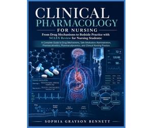 CLINICAL PHARMACOLOGY FOR NURSING Comprehensive Drug Therapy, Medication Safety, Dosage Calculations, and NCLEX Review:: A Complete Guide to Drug ... Pharmacodynamics, and Clinical Nursing
