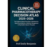 CLINICAL PHARMACOTHERAPY DECISION ATLAS 2025-2026: The Evidence-Based Prescriber’s Workbook for Rapid Drug Selection, Addiction Management & Psychedelic-Adjunct Therapies
