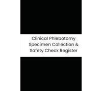 Clinical Phlebotomy Specimen Collection & Safety Check Register: 90-Day Tracker for Tourniquet Times, Site Prep, Vials Drawn, and Needle Gauges