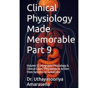 Clinical Physiology Made Memorable Part 9: Volume 12: Integrated Physiology & Clinical Cases “Physiology in Action: From Systems to Symptoms”