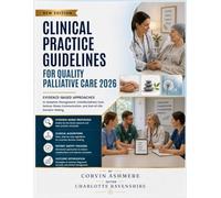 CLINICAL PRACTICE GUIDELINES FOR QUALITY PALLIATIVE CARE 2026: Evidence-Based Approaches to Symptom Management, Interdisciplinary Care, Serious Illness Communication, and End-of-Life Decision-Making