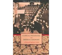 Clinical Psychiatry In Imperial Germany: A History Of Psychiatric Practice