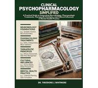 CLINICAL PSYCHOPHARMACOLOGY SIMPLIFIED: A Practical Guide to Integrating Neurobiology, Pharmacologic Treatments, Therapeutic Principles, and Cultural Influences in Mental Health Practice