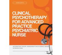Clinical Psychotherapy for Advanced Practice Psychiatric Nurse: Integrating Theory, Assessment and Evidence-Based Interventions