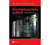 Clinical Radiotherapy Physics with MATLAB: A Problem-Solving Approach (Series in Medical Physics and Biomedical Engineering) - [Livre en VO] Pavel Dvorak (Auteur)