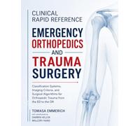 Clinical Rapid Reference Emergency Orthopedics and Trauma Surgery: Classification Systems, Imaging Criteria, and Surgical Algorithms for Orthopedic Trauma from the ED to the OR