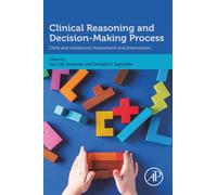 Clinical Reasoning and Decision Making Process: Child and Adolescent Assessment and Intervention