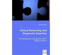 Clinical Reasoning And Diagnostic Expertise: The Development Of Diagnostic Skill In Medical Students