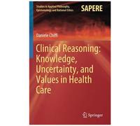 Clinical Reasoning: Knowledge, Uncertainty, And Values In Health Care