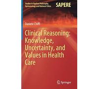 Clinical Reasoning: Knowledge, Uncertainty, And Values In Health Care