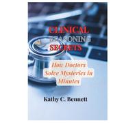 CLINICAL REASONING SECRETS: How Doctors Solve Mysteries in Minutes