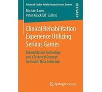 Clinical Rehabilitation Experience Utilizing Serious Games: Rehabilitation Technology and a Technical Concept for Health Data Collection (Advanced Studies Mobile Research Center Bremen) - [Version Ori