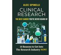 Clinical Research The Best Career You Never Heard Of: 10 Reasons to Get Into the Research Industry NOW