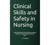 Clinical Skills and Safety in Nursing: A High-Yield Guide to Practical Skills, Emergency Response, and Patient Safety for Nurses