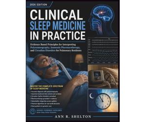 Clinical Sleep Medicine In Practice: Evidence Based Principles for Interpreting Polysomnography, Insomnia Pharmacotherapy, and Circadian Disorders for Pulmonary Residents
