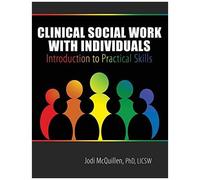 Clinical Social Work With Individuals: Introduction To Practical Skills