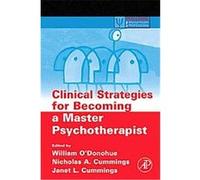 Clinical Strategies for Becoming a Master Psychotherapist, Practical Resources for the Mental Health Professional Series