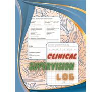 Clinical Supervision Log Book: Clinical Supervision Session Form and Description of Topics Discussed, Plan, Log Hours Supervision Clinical, Large Size 8.5x11 Inches, 122 Pages.