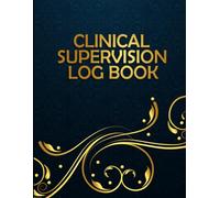 Clinical Supervision Log Book: Session Form and Hours Book for Clinical Supervision Sessions for Therapist & Counsellors.