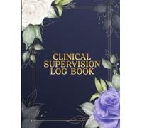 Clinical Supervision Log Book: Session Form and Hours Log for Clinical Supervision Sessions for Therapist & Counsellors.