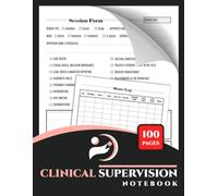 Clinical Supervision Notebook: Session Form and Hours Logbook for Therapist & Counsellors | 100 Double-Sided Pages