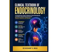 CLINICAL TEXTBOOK OF ENDOCRINOLOGY: A Comprehensive Guide to Diagnosis, Clinical Management, and Evidence-Based Endocrine Care for Students, Residents, and Clinicians