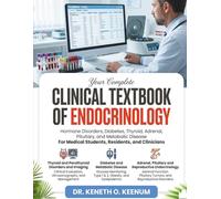 CLINICAL TEXTBOOK OF ENDOCRINOLOGY: Complete Guide to Hormone Disorders, Diabetes, Thyroid, Adrenal, Pituitary, and Metabolic Disease For Medical Students, Residents, and Clinicians