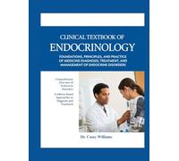CLINICAL TEXTBOOK OF ENDOCRINOLOGY: FOUNDATIONS, PRINCIPLES, AND PRACTICE OF MEDICINE DIAGNOSIS, TREATMENT, AND MANAGEMENT OF ENDOCRINE DISORDERS.