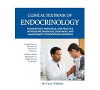 CLINICAL TEXTBOOK OF ENDOCRINOLOGY: FOUNDATIONS, PRINCIPLES, AND PRACTICE OF MEDICINE DIAGNOSIS, TREATMENT, AND MANAGEMENT OF ENDOCRINE DISORDERS.