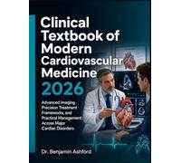 Clinical Textbook of Modern Cardiovascular Medicine 2026: Advanced Imaging, Precision Treatment Frameworks, and Practical Management Across Major Cardiac Disorders