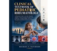CLINICAL TEXTBOOK OF PEDIATRIC RHEUMATOLOGY: An Illustrated Guide to Juvenile Idiopathic Arthritis, Uveitis Screening, Periodic Fever Syndromes, and ... and Referral for General Pediatrics