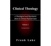 Clinical Theology, A Theological And Psychiatric Basis To Clinical Pastoral Care, Volume 2
