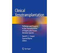Clinical Xenotransplantation: Pathways and Progress in the Transplantation of Organs and Tissues Between Species