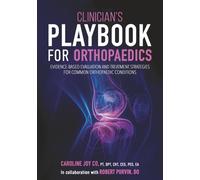 Clinician’s Playbook for Orthopaedics: Evidence-Based Evaluation and Treatment Strategies for Common Orthopaedic Conditions