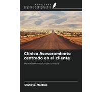 Clínico Asesoramiento centrado en el cliente: Manual de formación para clínicos