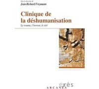 Clinique de la déshumanisation - Le trauma, l'horreur, le réel Jean-Richard Freymann (Auteur)