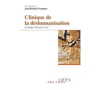 Clinique de la déshumanisation - Le trauma, l'horreur, le réel