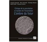 Clinique de la procréation et mystère de l'incarnation François Ansermet (Auteur), Marc Germond (Auteur), Véronique Mauron (Auteur), Marie André (Auteur), Francesca Cascino (Auteur)