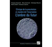 Clinique de la procréation et mystère de l'incarnation Marc Germond (Auteur), François Ansermet (Auteur), Véronique Mauron (Auteur), Francesca Cascino (Auteur), Marie André (Auteur)