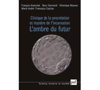 Clinique de la procréation et mystère de l'incarnation L'ombre du futur - François Ansermet - Puf - broché - Etude